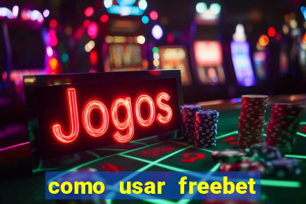 como usar freebet vai de bet